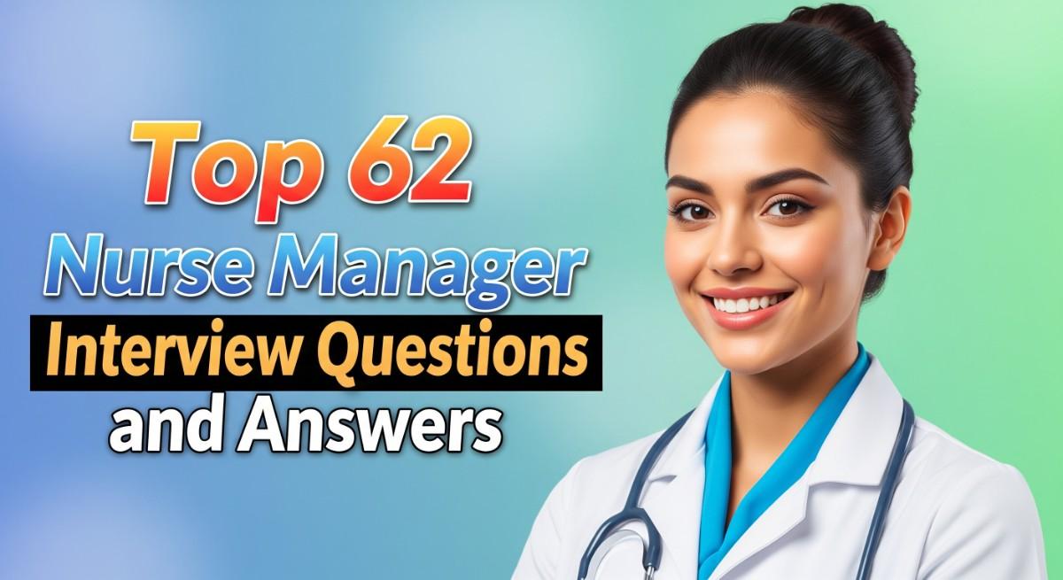 Top 62 Nurse Manager Interview Questions and Answers