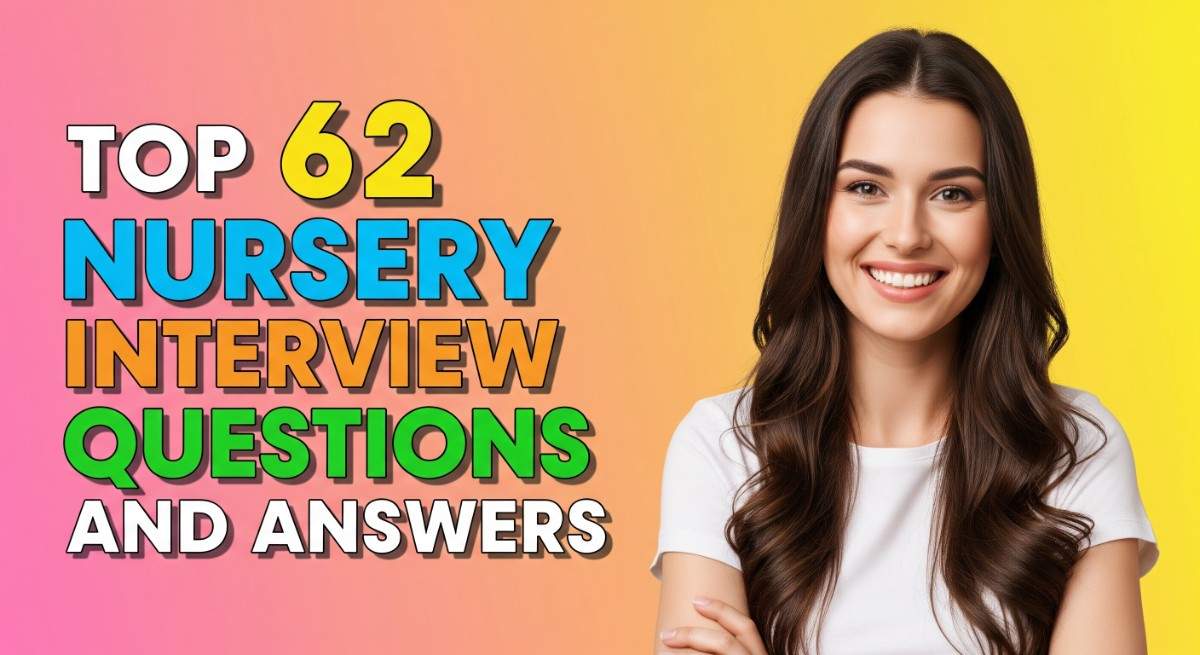 Top 62 Nursery Interview Questions and Answers for 2025
