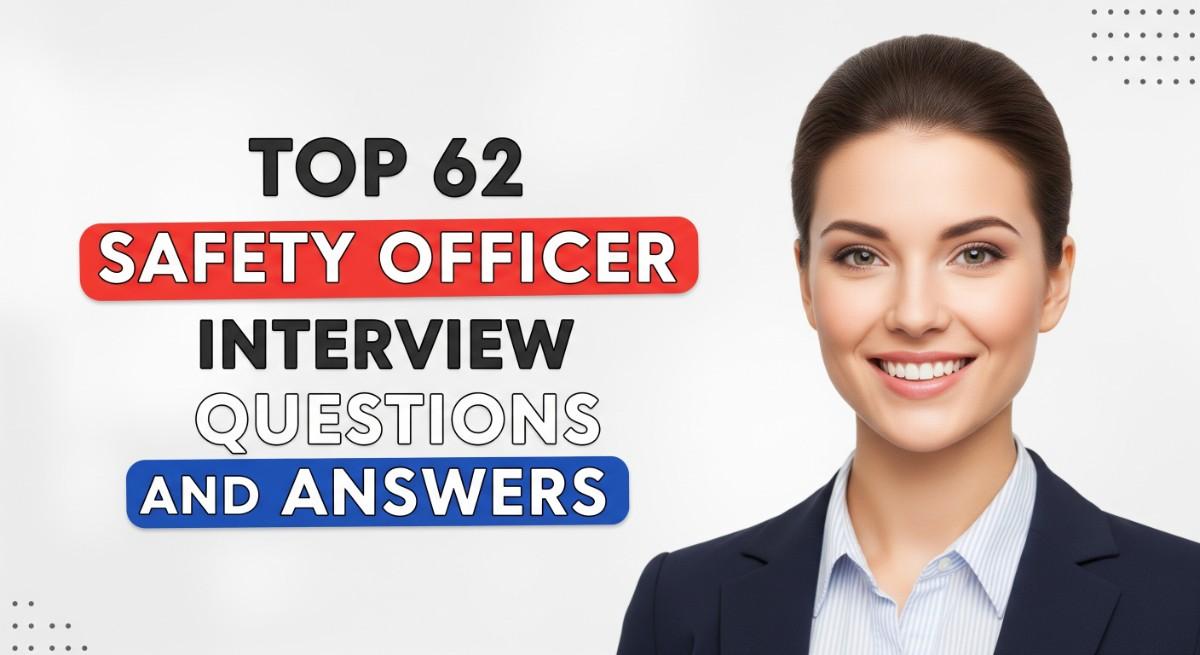 Top 62 Safety Officer Interview Questions and Answers