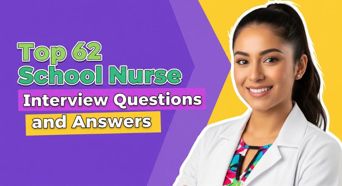Top 62 School Nurse Interview Questions and Answers