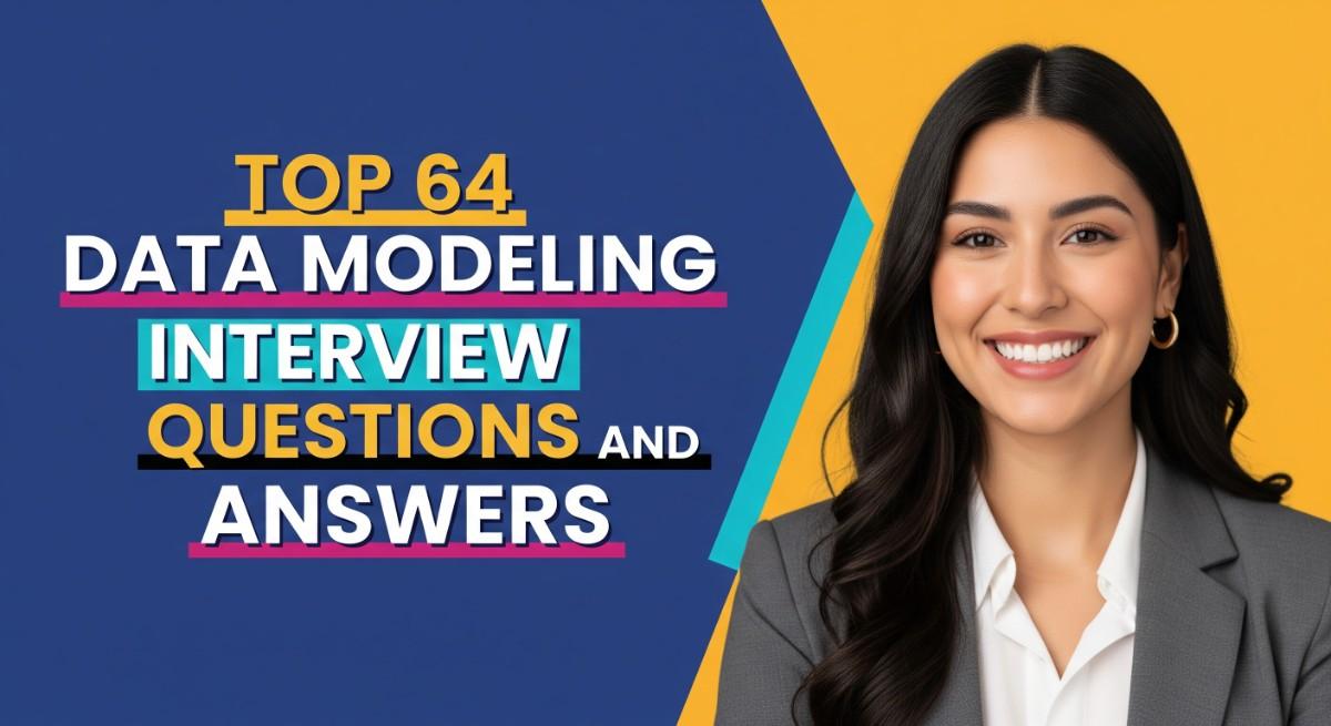 Top 64 Data Modeling Interview Questions and Answers