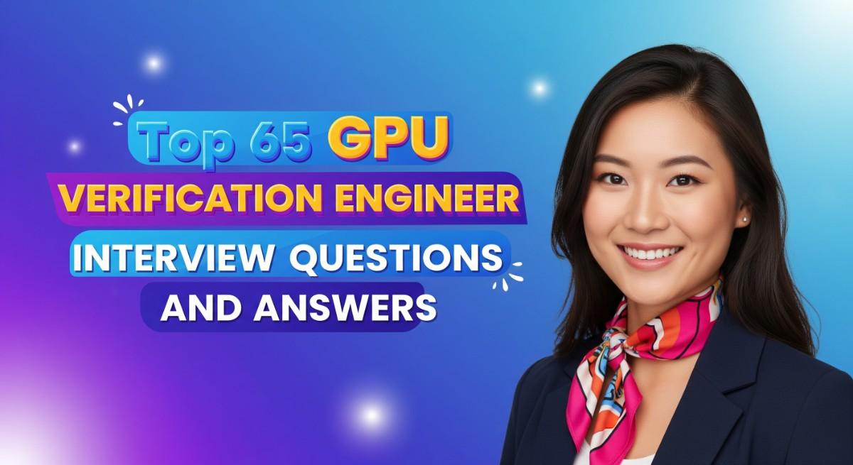 Top 65 GPU Verification Engineer Interview Questions and Answers