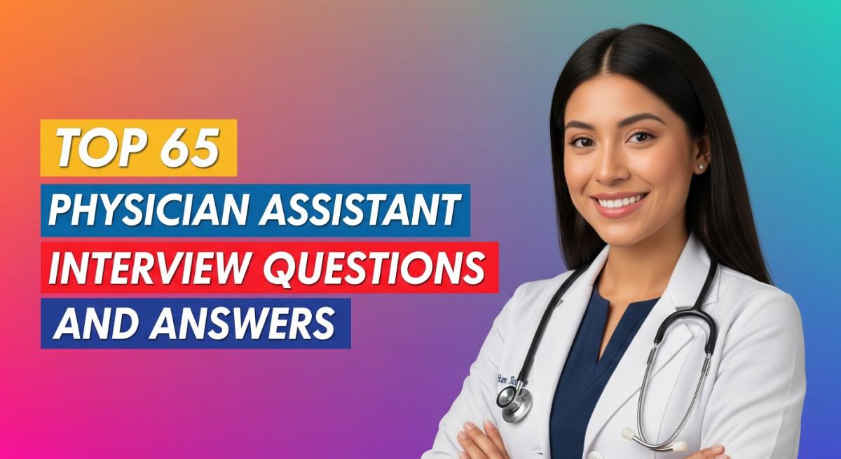 Top 65 Physician Assistant Interview Questions and Answers