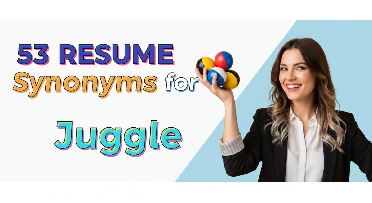 53 Resume Synonyms for Juggle