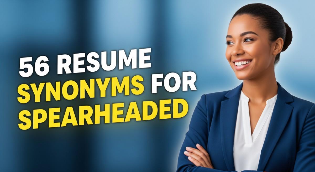 56 Resume Synonyms for Spearheaded