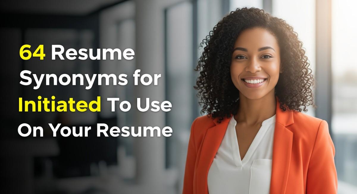 64 Resume Synonyms for Initiated