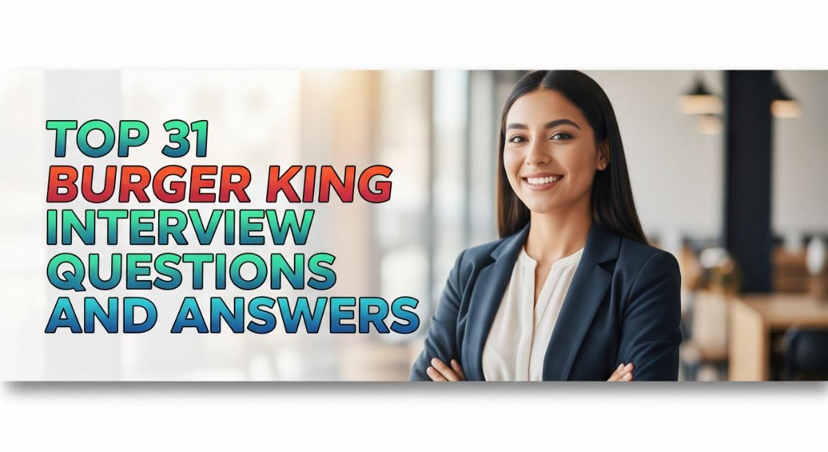 Top 31 Burger King Interview Questions and Answers