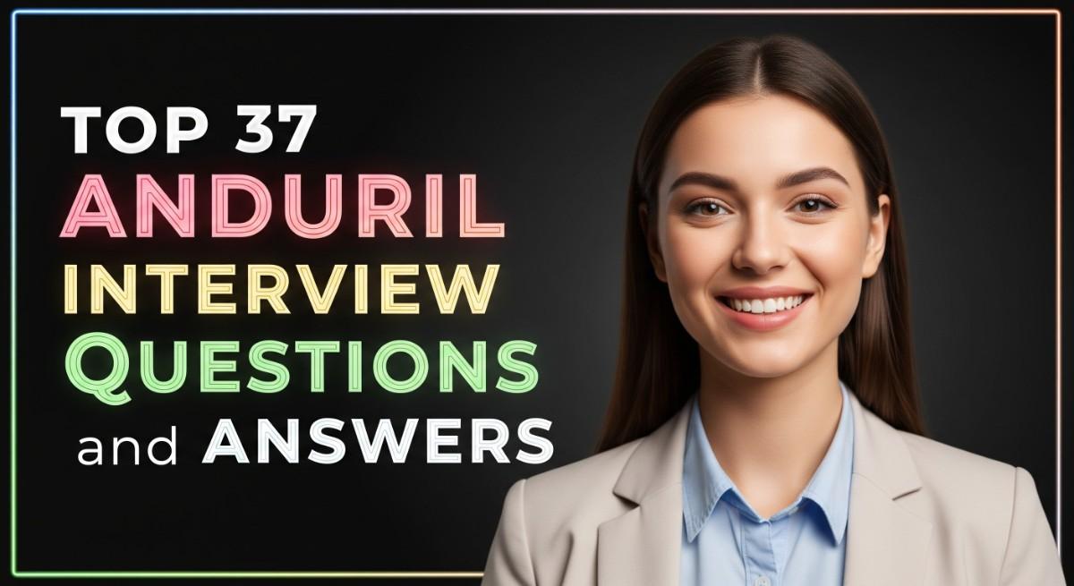 Top 37 Anduril Interview Questions and Answers