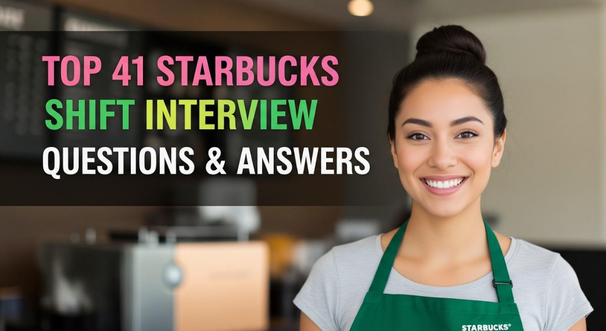 Top 41 Starbucks Shift Interview Questions and Answers