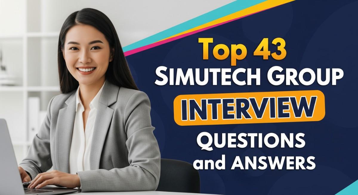 Top 43 Simutech Group Interview Questions and Answers