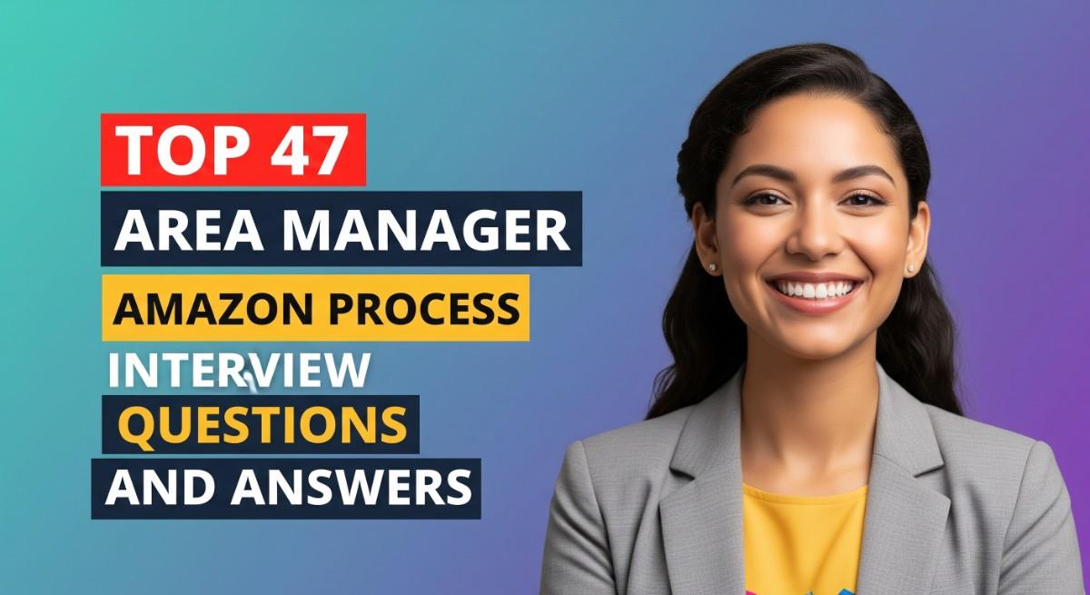 Top 47 Area Manager Amazon Process Interview Questions and Answers