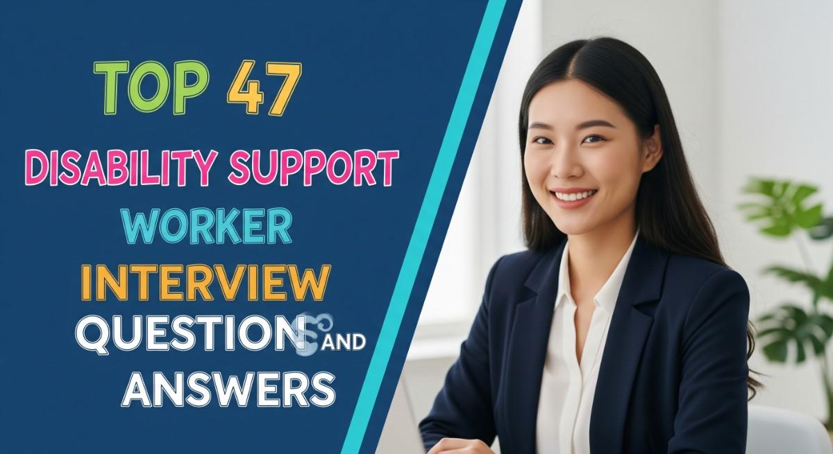 Top 47 Disability Support Worker Interview Questions and Answers