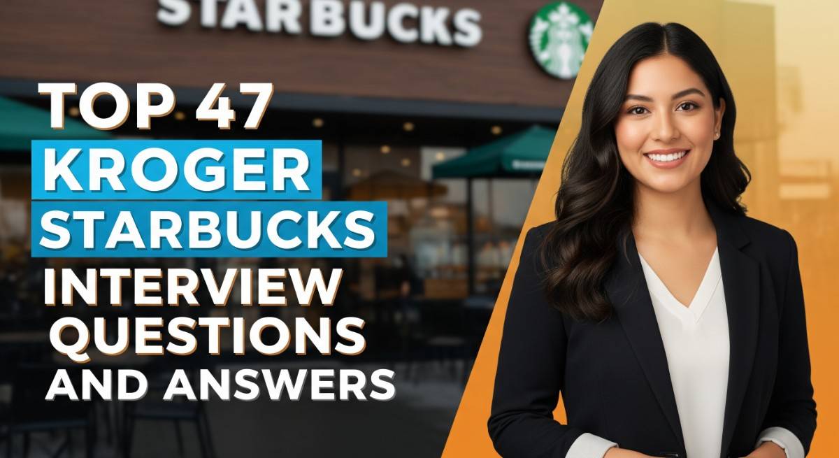 Top 47 Kroger Starbucks Interview Questions and Answers