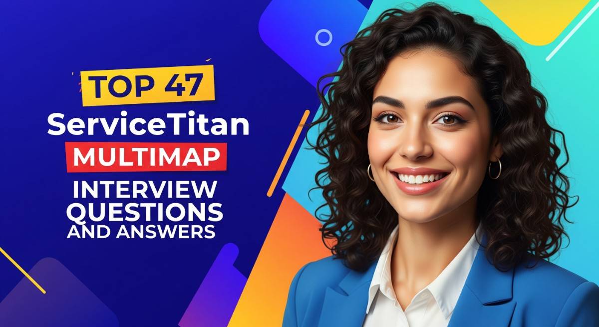 Top 47 Servicetitan Multimap Interview Questions and Answers for 2025