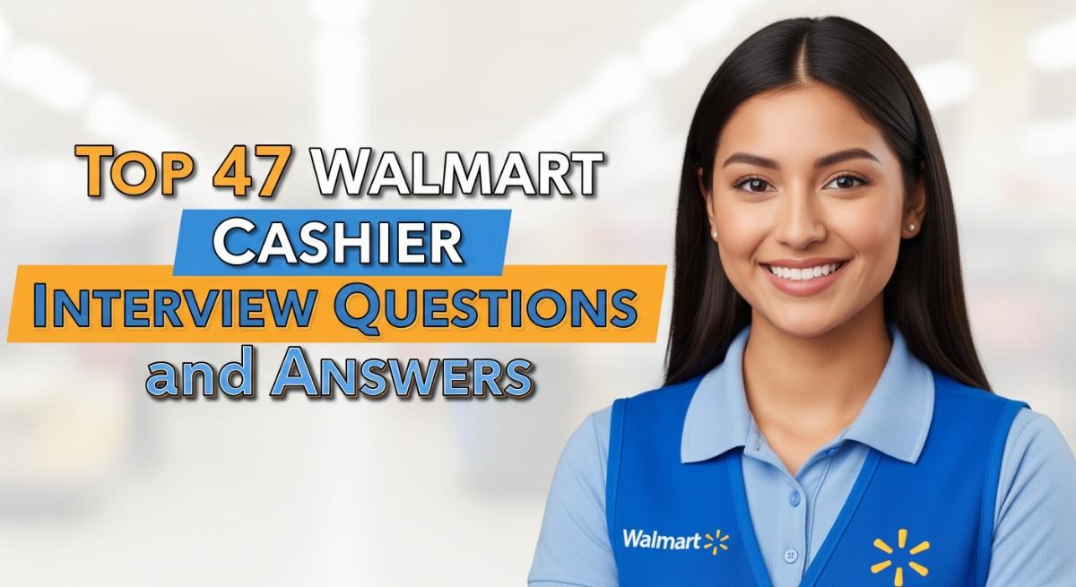 Top 47 Walmart Cashier Interview Questions and Answers