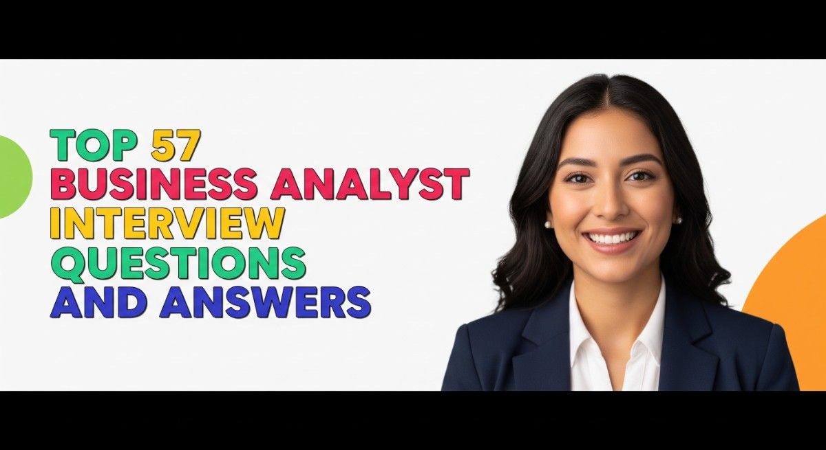 Top 57 Business Analyst Interview Questions and Answers
