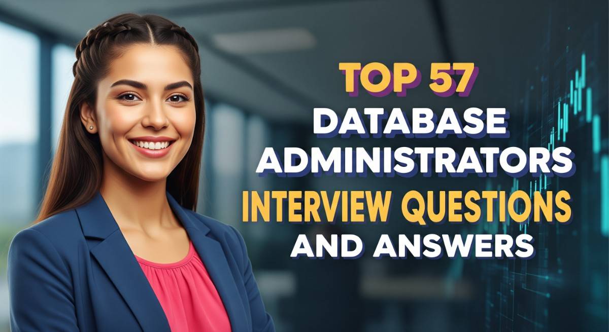 Top 57 Database Administrators Interview Questions and Answers