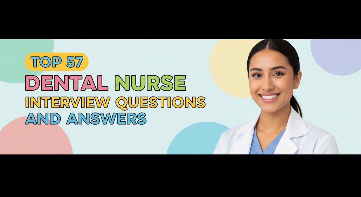 Top 57 Dental Nurse Interview Questions and Answers