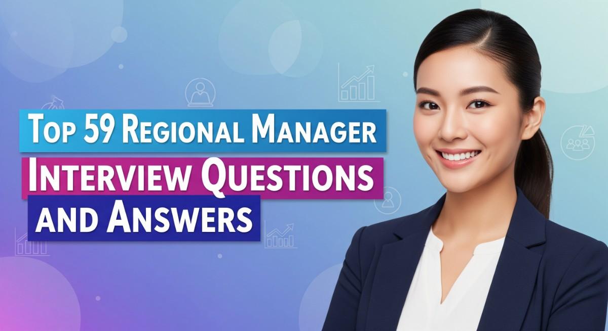 Top 59 Regional Manager Interview Questions and Answers