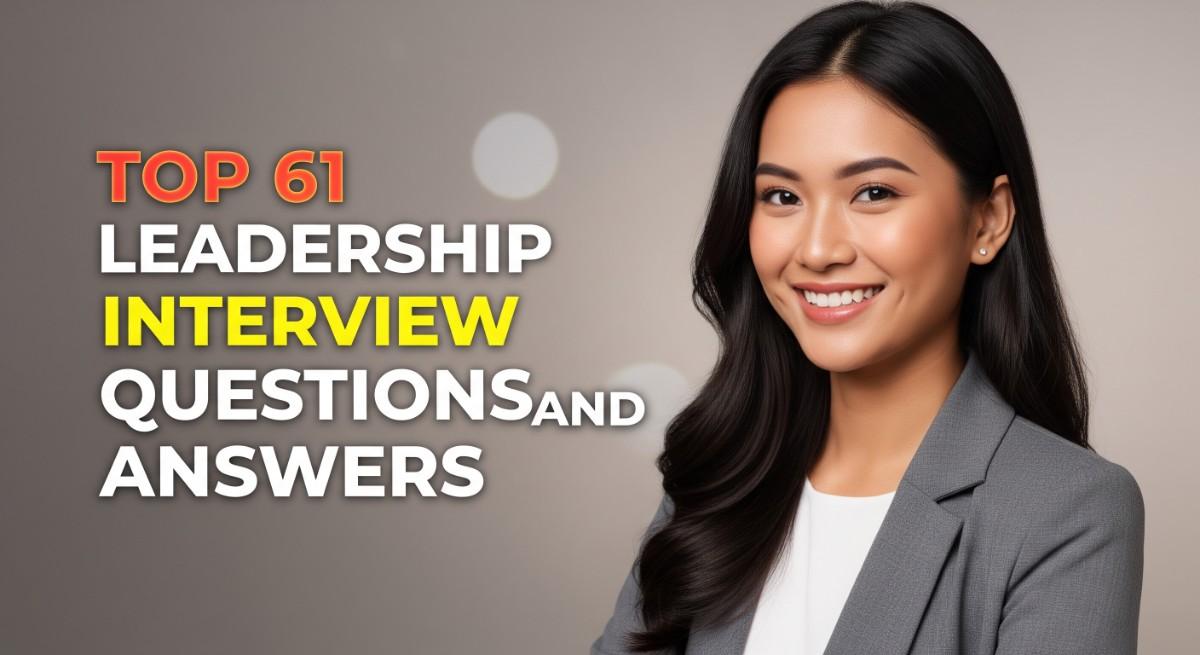 Top 61 Leadership Interview Questions and Answers