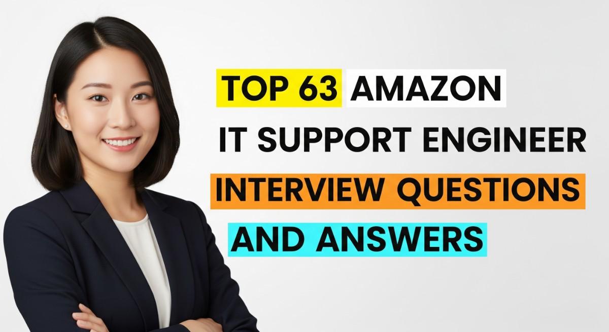 Top 63 Amazon IT Support Engineer Interview Questions and Answers