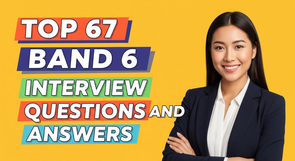 Top 67 Band 6 Interview Questions and Answers