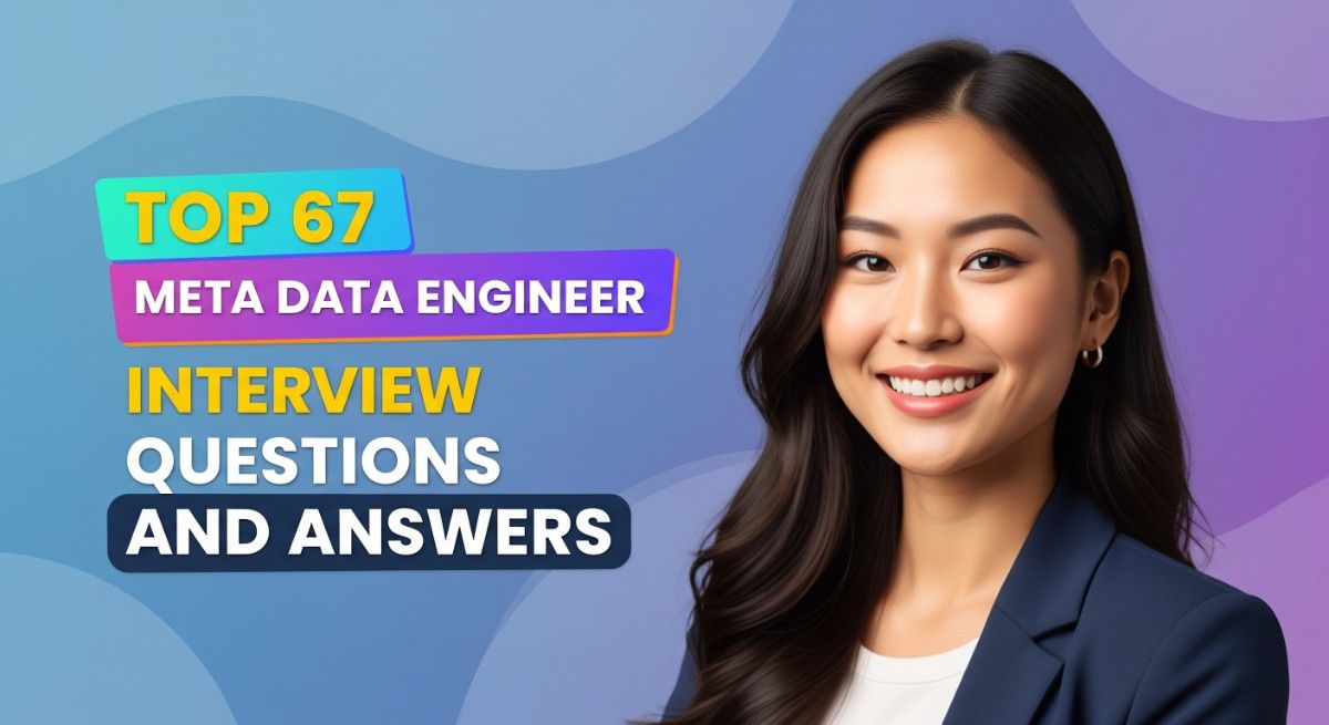 Top 67 Meta Data Engineer Interview Questions and Answers
