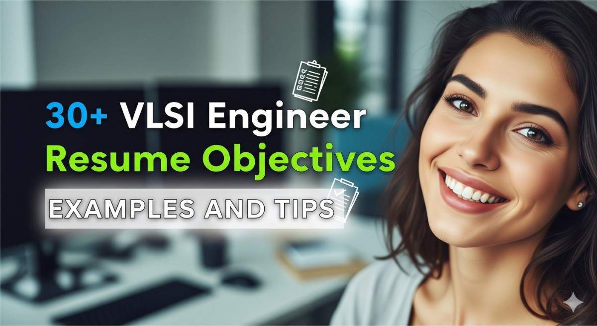 30+ VLSI Engineer Resume Objectives Examples and Tips