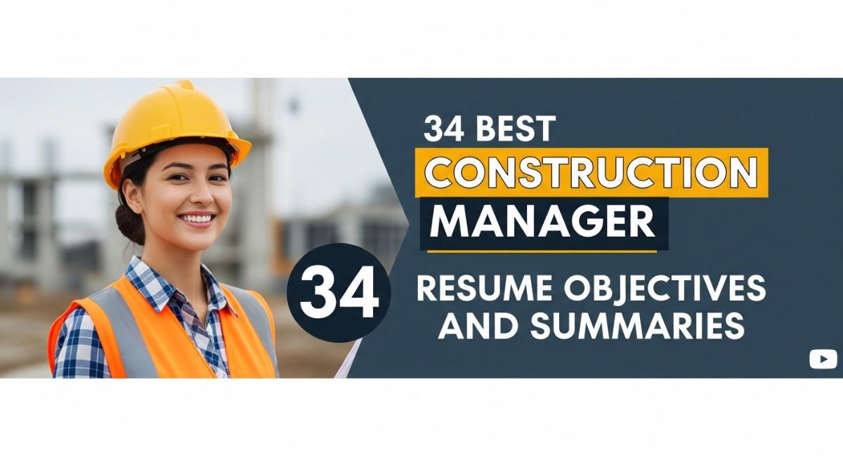 34 Best Construction Manager Resume Objectives and Summaries
