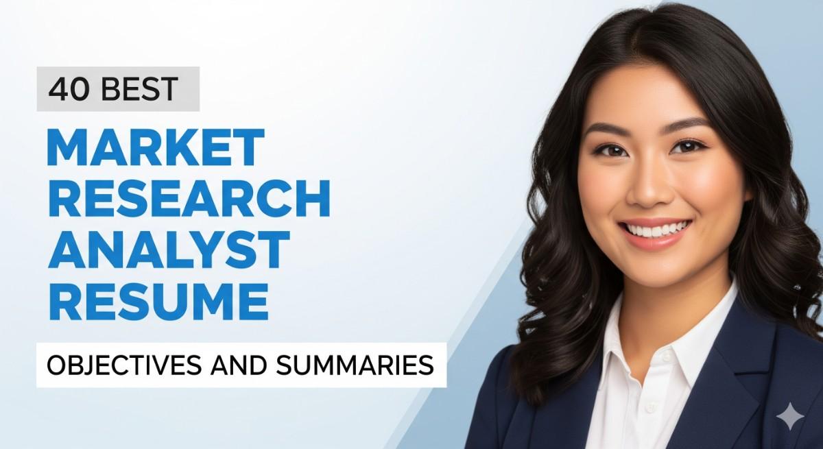 40 Best Market Research Analyst Resume Objectives and Summaries