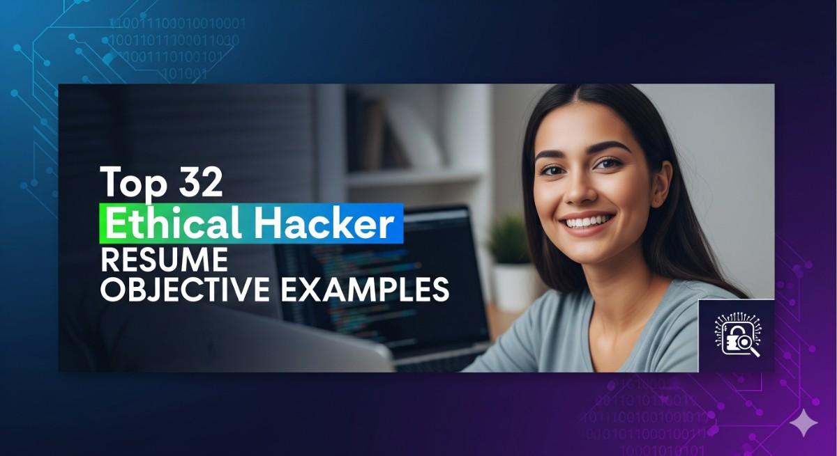 Top 32 Ethical Hacker Resume Objective Examples
