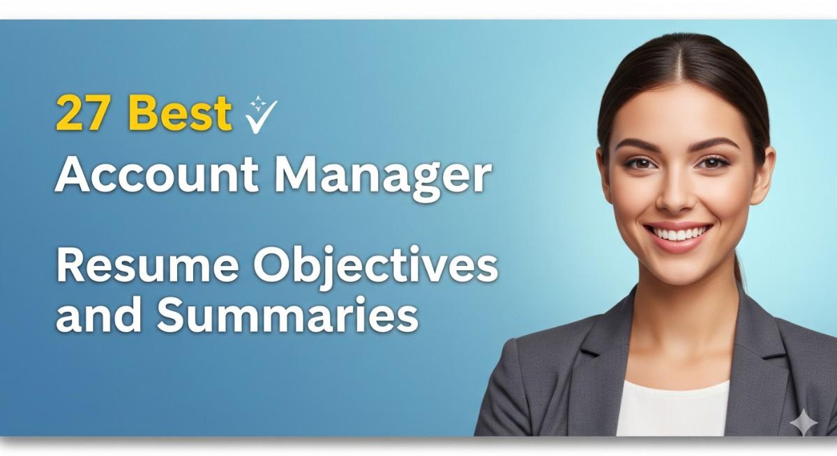 27 Best Account Manager Resume Objectives and Summaries