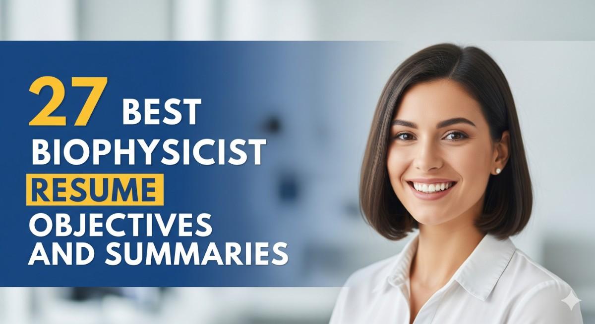 27 Best Biophysicist Resume Objectives and Summaries