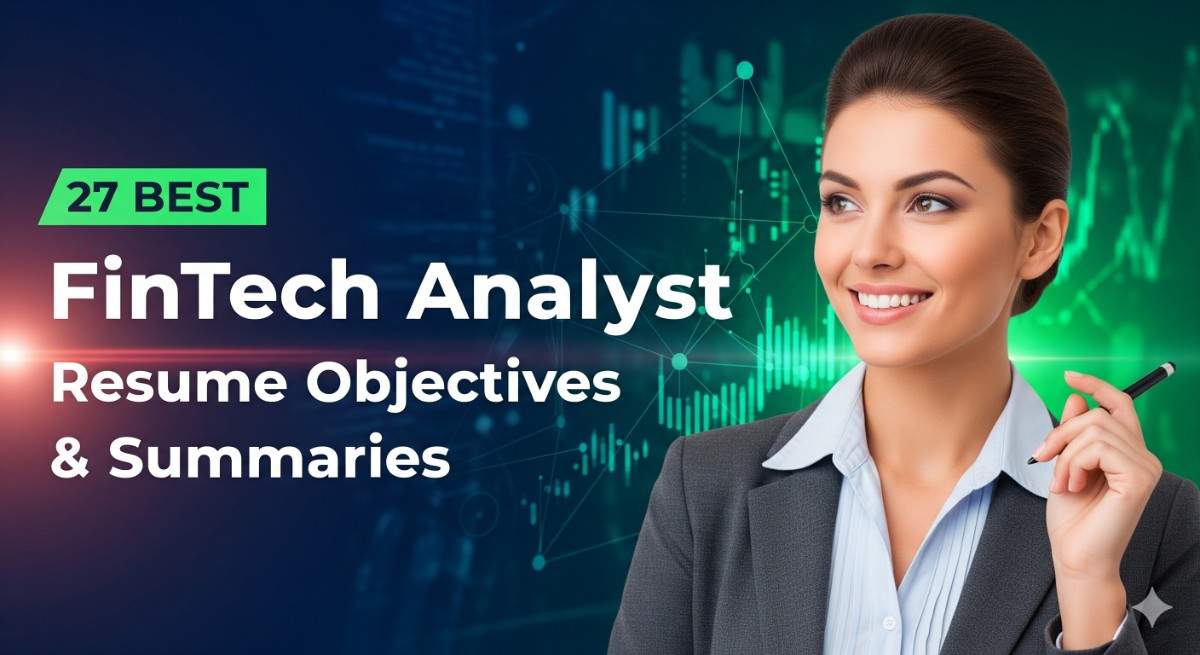 27 Best FinTech Analyst Resume Objectives and Summaries