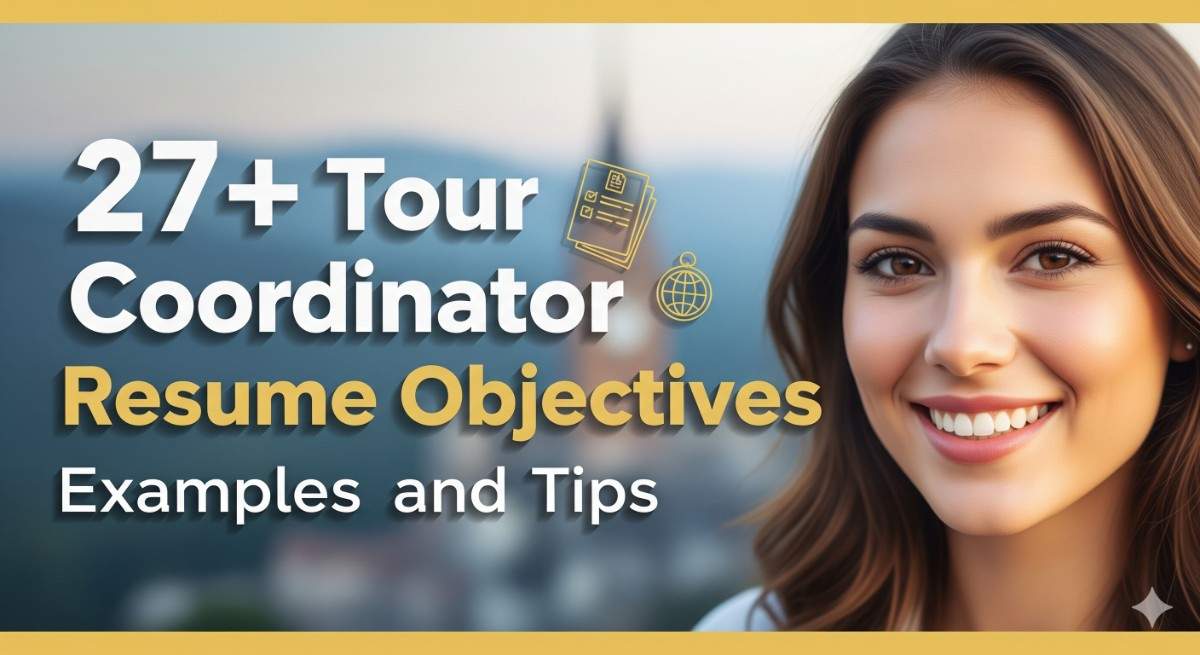 27+ Tour Coordinator Resume Objectives Examples and Tips