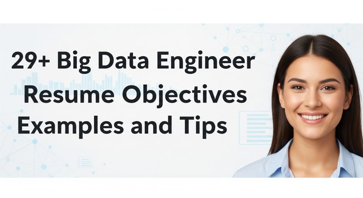 29+ Big Data Engineer Resume Objectives Examples and Tips