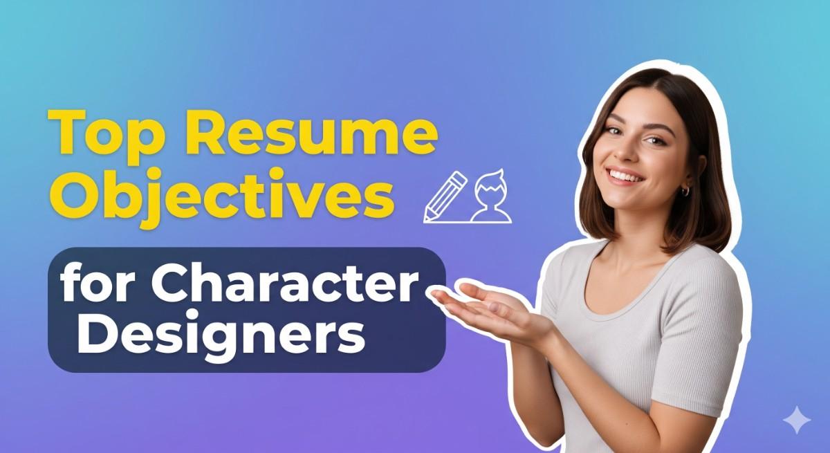 31 Best Character Designer Resume Objectives and Summaries