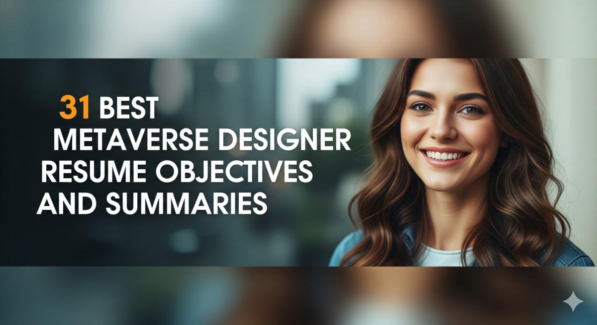 31 Best Metaverse Designer Resume Objectives and Summaries