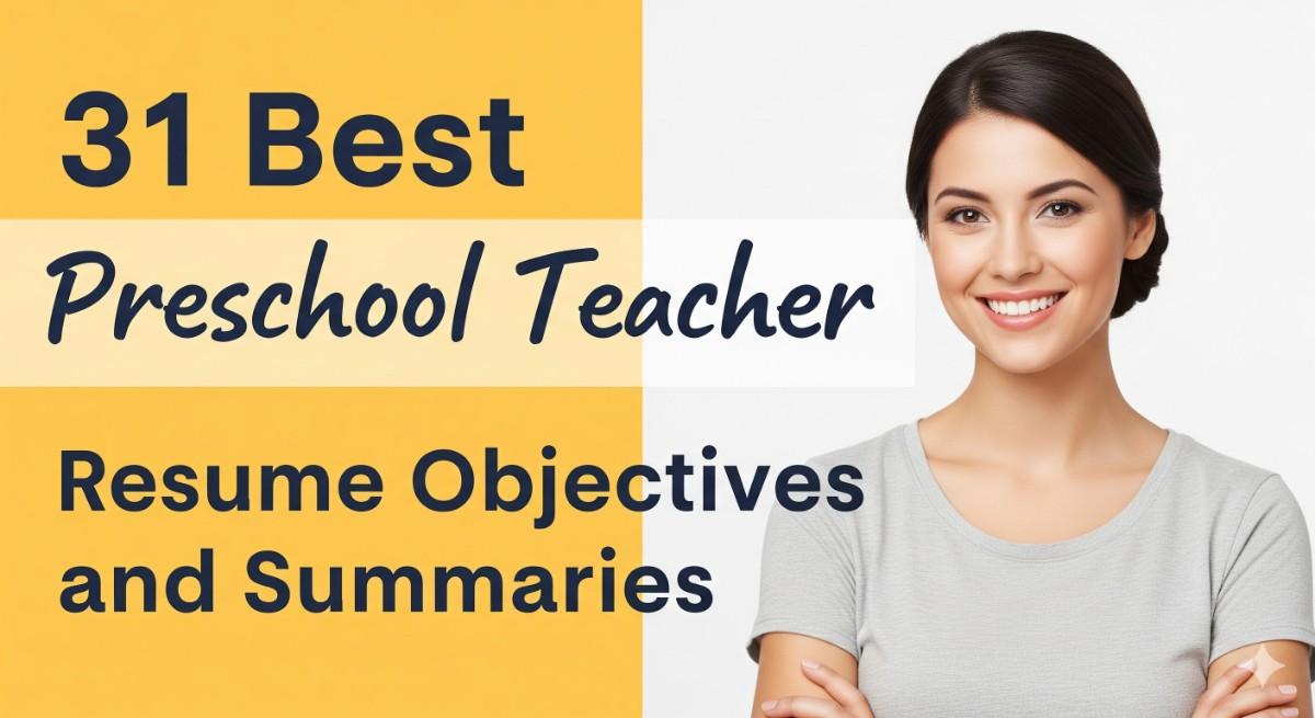 31 Best Preschool Teacher Resume Objectives and Summaries
