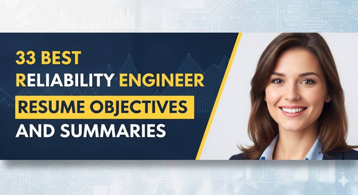 33 Best Reliability Engineer Resume Objectives and Summaries