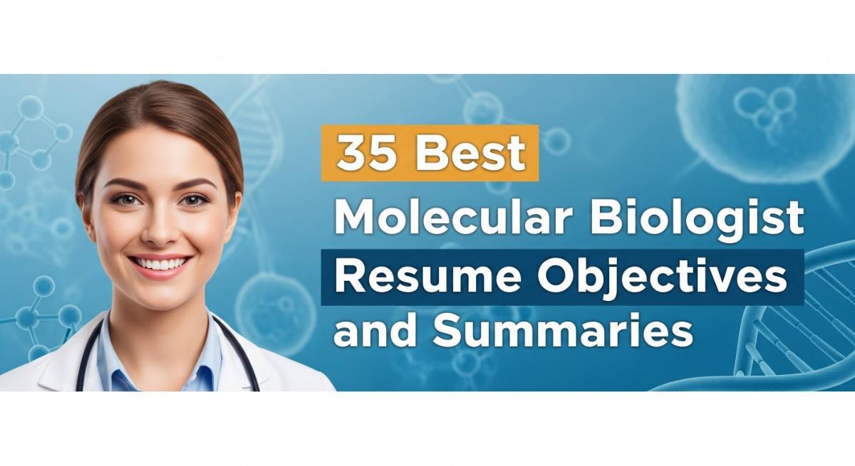 35 Best Molecular Biologist Resume Objectives and Summaries