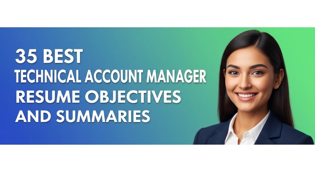 35 Best Technical Account Manager Resume Objectives and Summaries