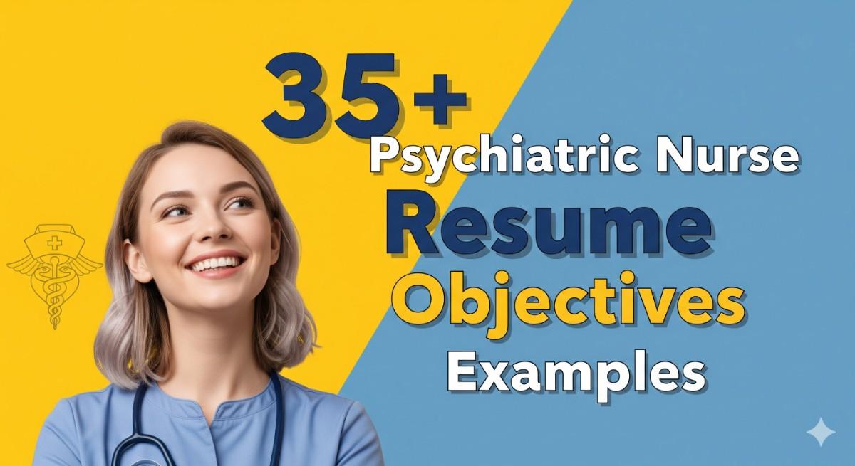 35+ Psychiatric Nurse Resume Objectives Examples