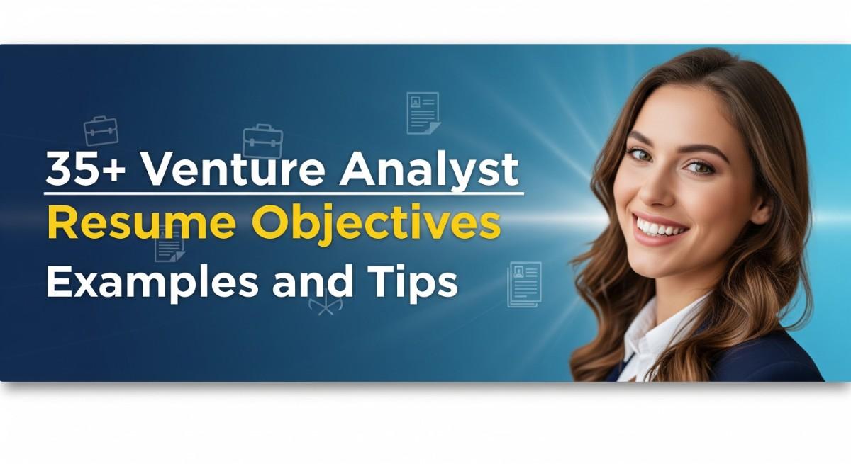 35+ Venture Analyst Resume Objectives Examples and Tips