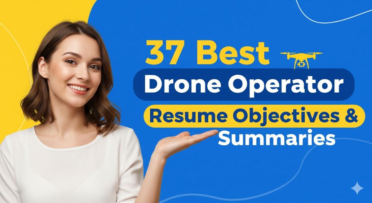 37 Best Drone Operator Resume Objectives and Summaries