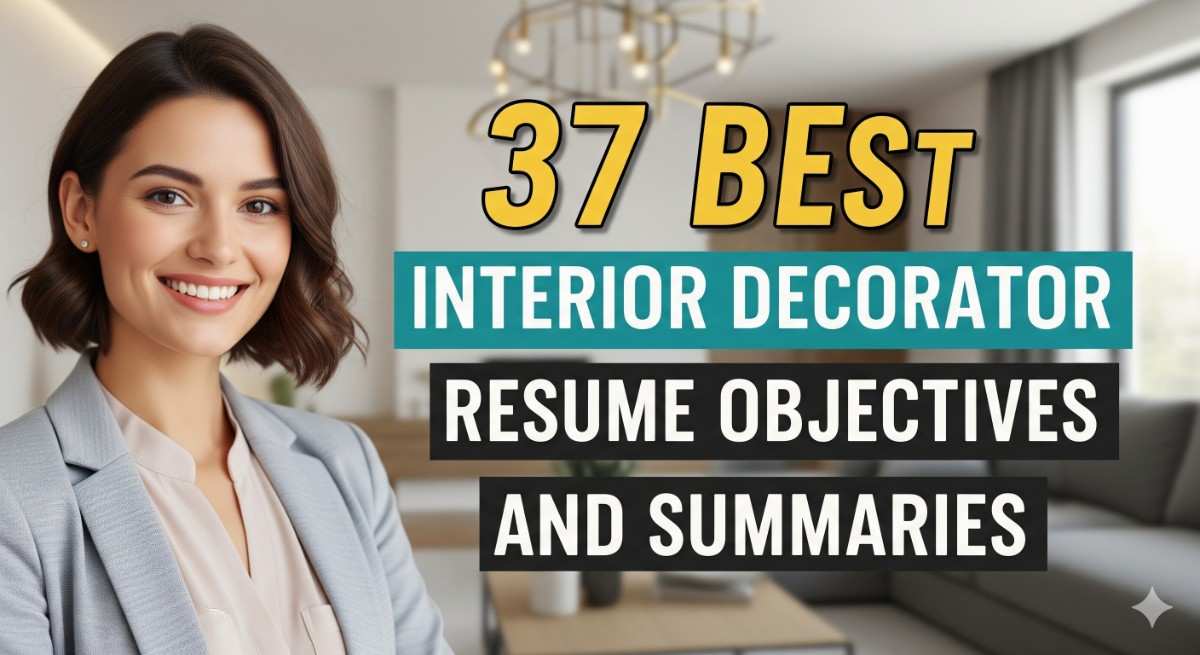 37 Best Interior Decorator Resume Objectives and Summaries