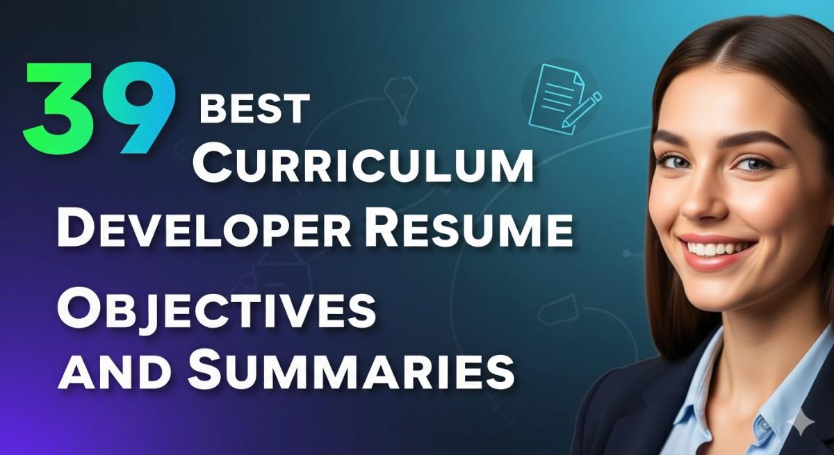 39 Best Curriculum Developer Resume Objectives and Summaries