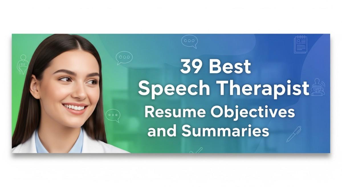 39 Best Speech Therapist Resume Objectives and Summaries