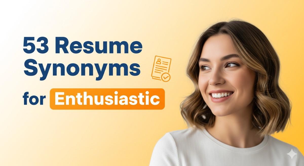 53 Resume Synonyms for Enthusiastic To Use On Your Resume