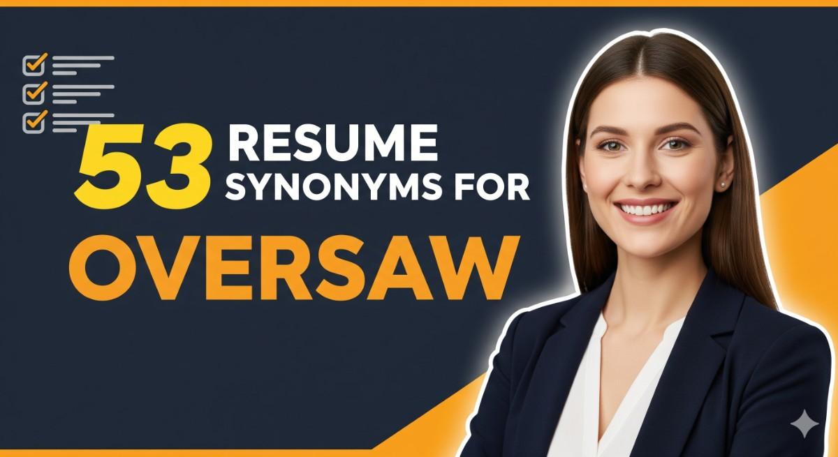 53 Resume Synonyms for Oversaw To Use On Your Resume